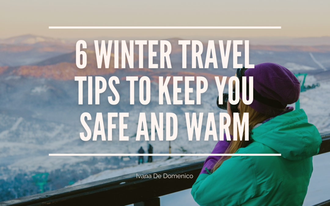 6 Winter Travel Tips to Keep You Safe and Warm