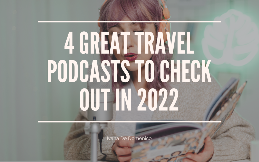 4 Great Travel Podcasts To Check Out In 2022