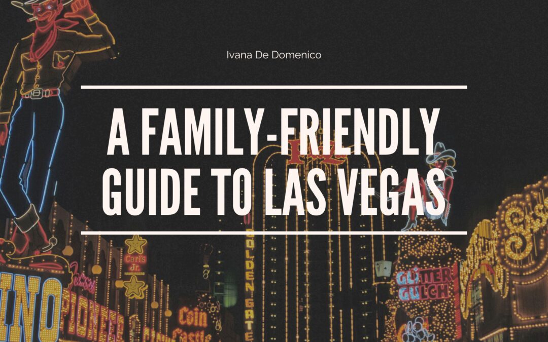 A Family-Friendly Guide to Las Vegas