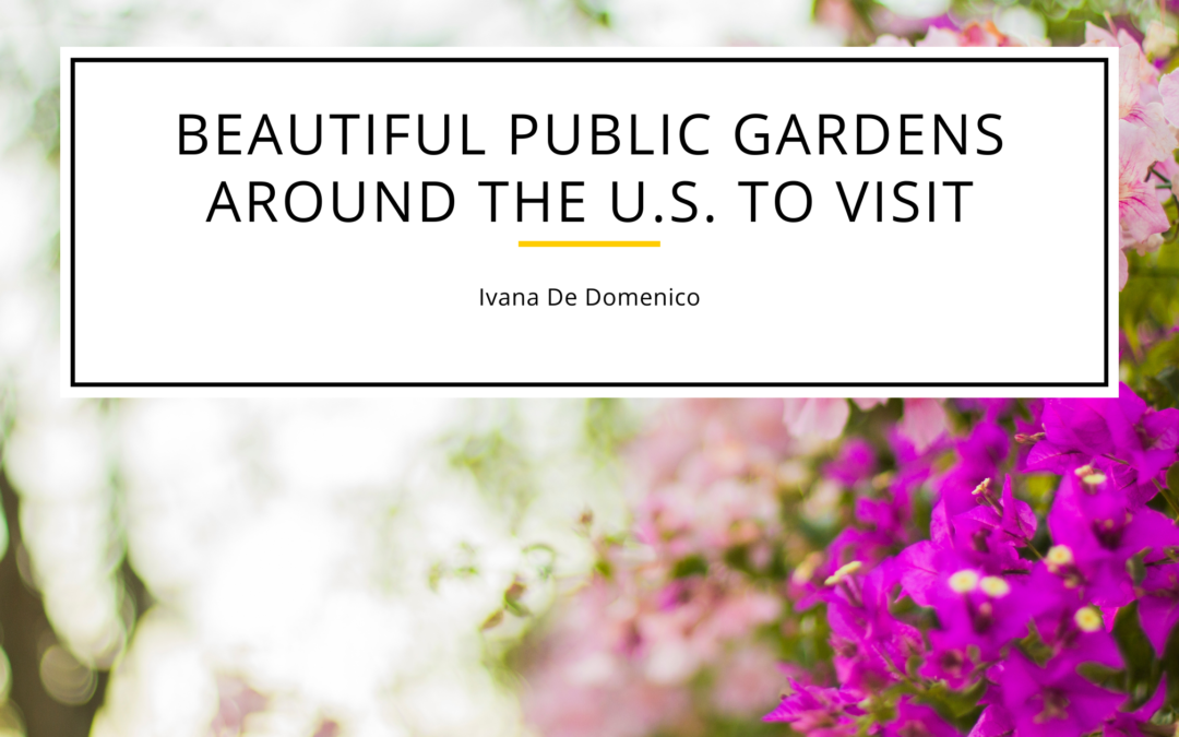 Beautiful Public Gardens Around The U.s. To Visit