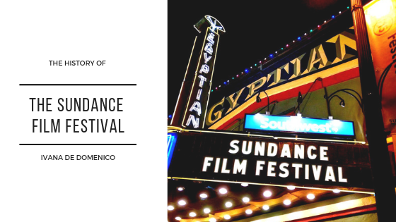 The History of the Sundance Film Festival - Ivana De Domenico