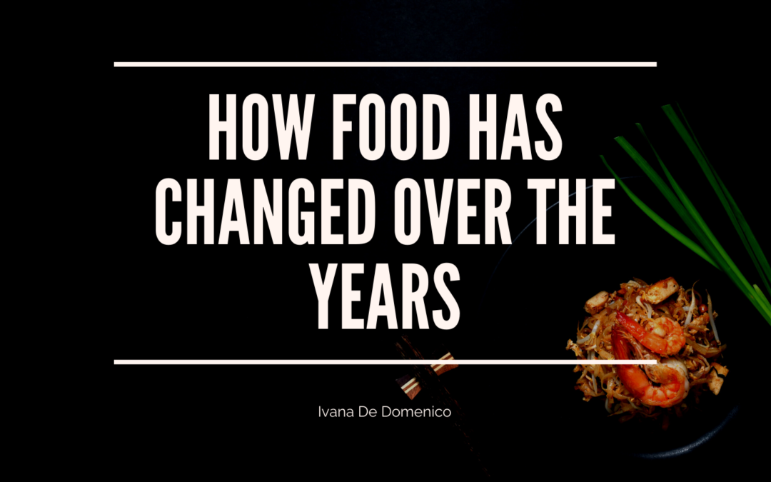 How Food Has Changed Over The Years
