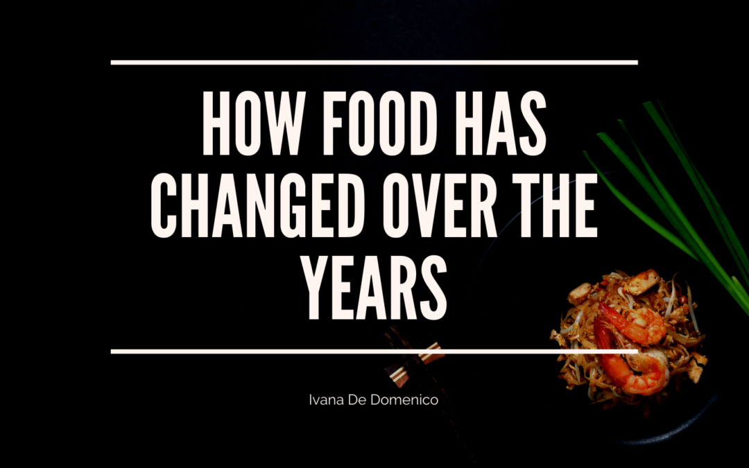 How Food Has Changed Over the Years