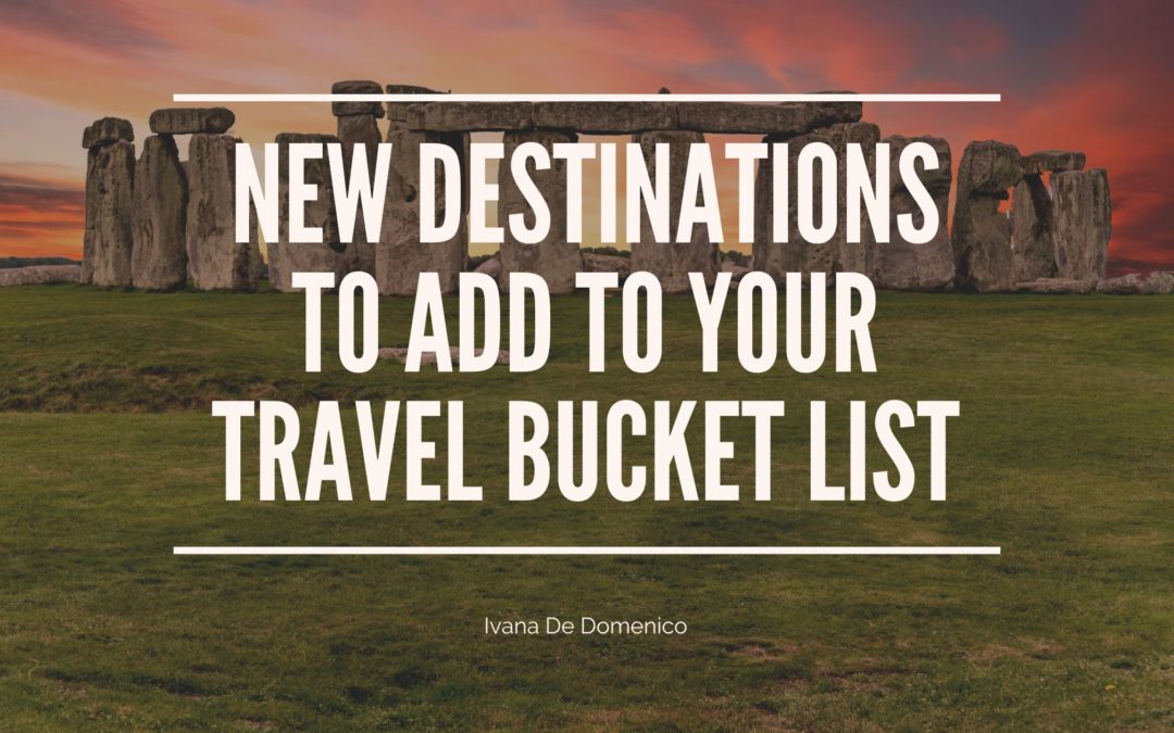 New Destinations to Add to Your Travel Bucket List