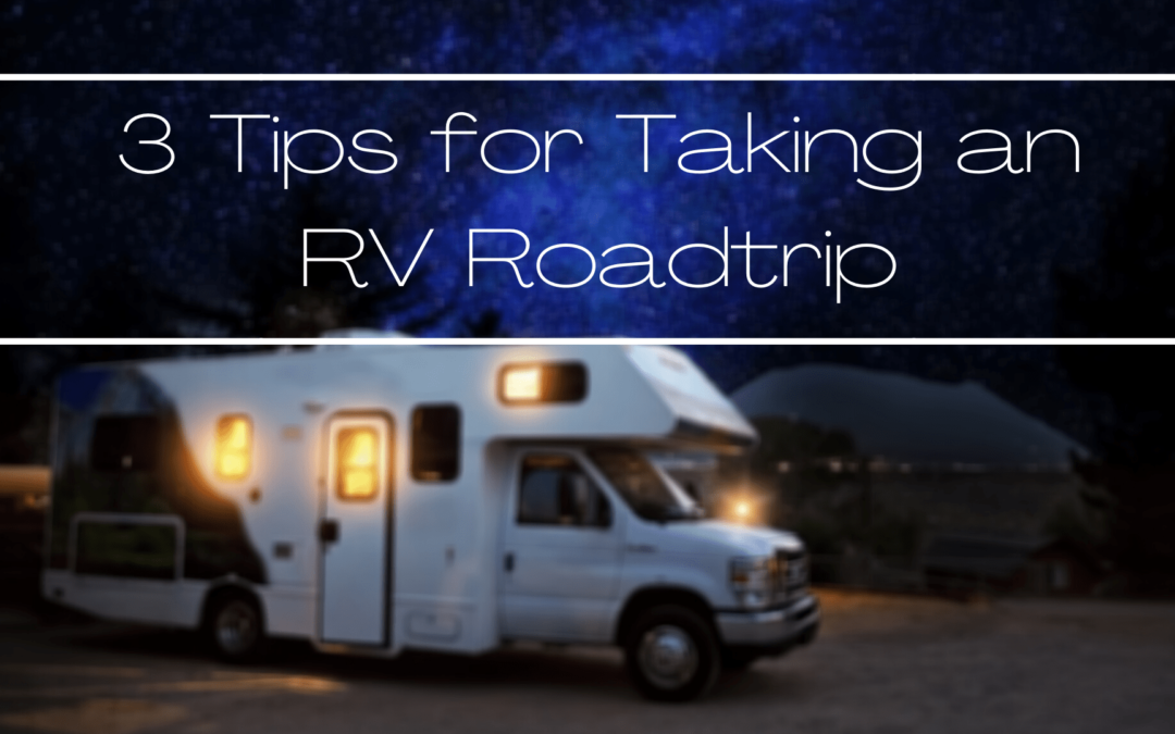 3 Tips for Taking an RV Roadtrip