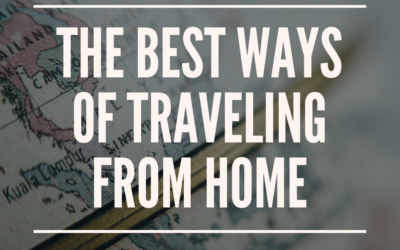 The Best Ways Of Traveling From Home