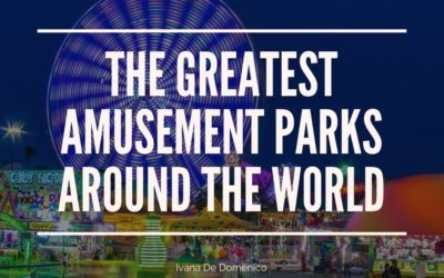 The Greatest Amusement Parks Around the World
