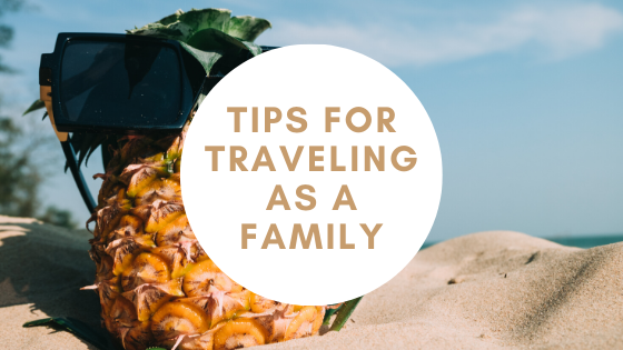 Tips For Traveling As A Family