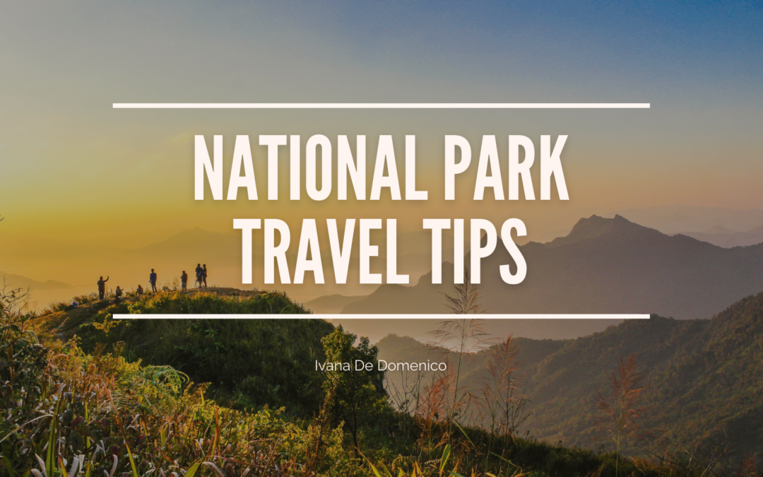 National Park Travel Tips Ivana De Domenico