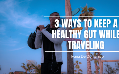 3 Ways to Keep a Healthy Gut While Traveling
