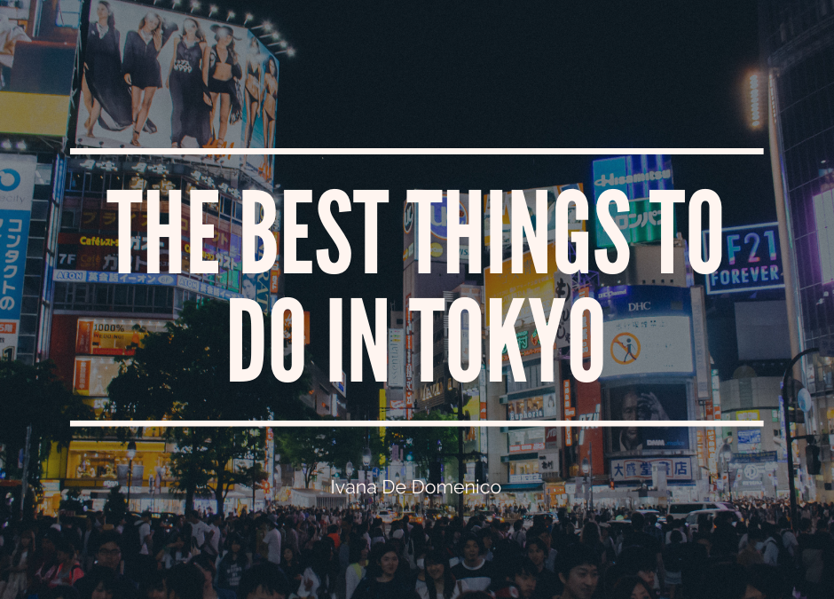 Ivana De Domenico The Best Things To Do In Tokyo
