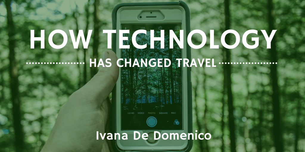 Ivana De Domenico—How Technology Has Changed Travel