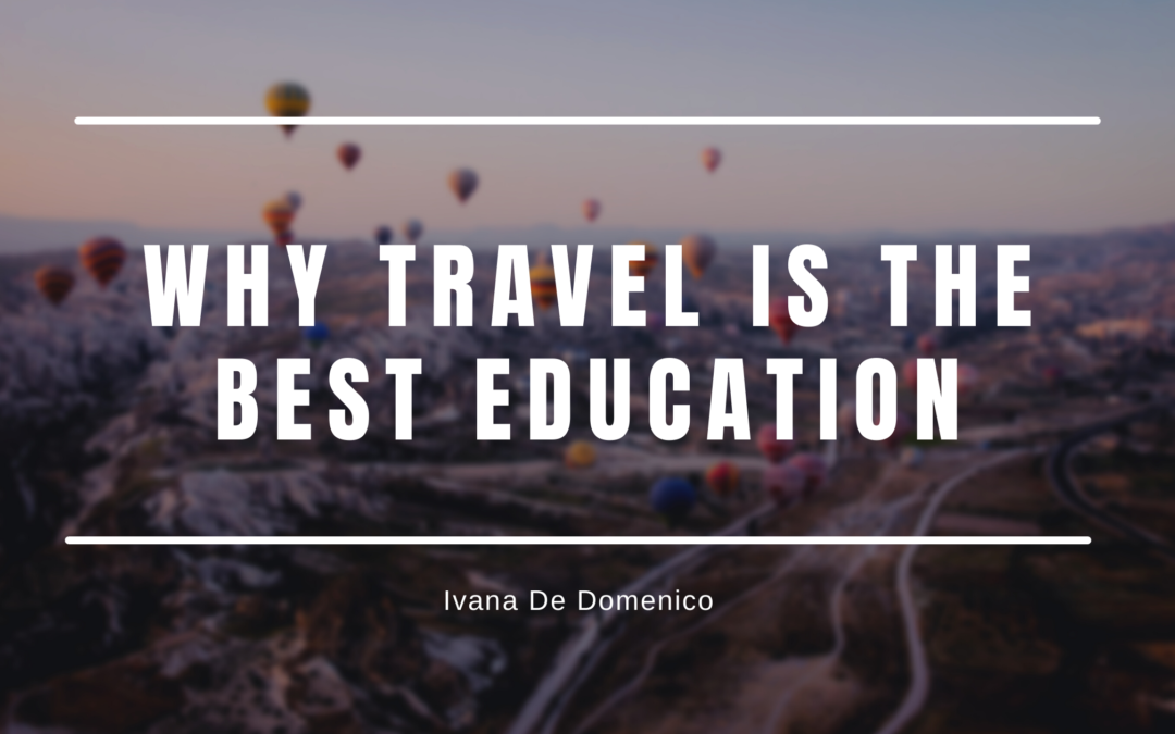 Ivanna De Domenico Why Travel Is The Best Education
