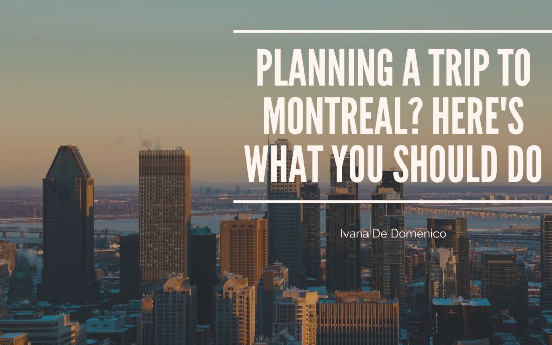 Planning a Trip to Montreal? Here’s What You Should Do