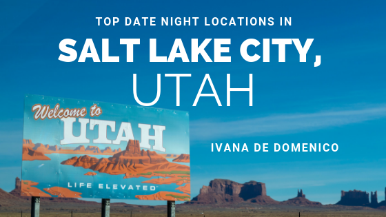Top Date Night Locations In Salt Lake City, Utah - Ivana De Domenico